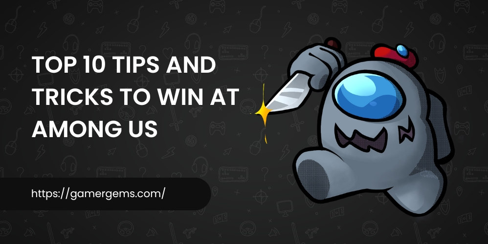 Top 10 Tips and Tricks to Win at Among Us