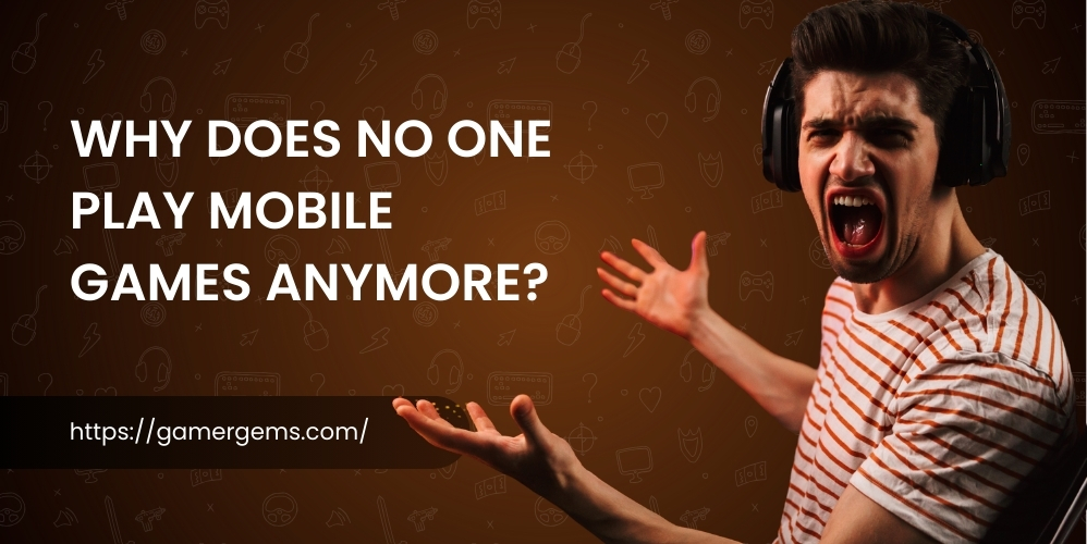 Why Does No One Play Mobile Games Anymore? The Rise and Fall of Mobile Gaming
